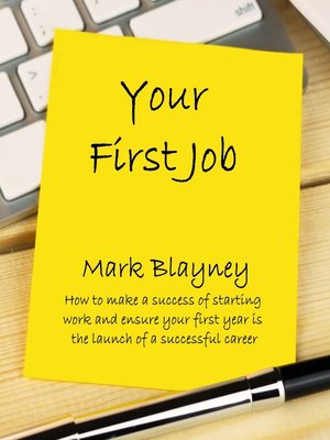 cover image of Your First Job How to Make a Success of Starting Work and Ensure Your Early Years Are the Launch of a Successful Career